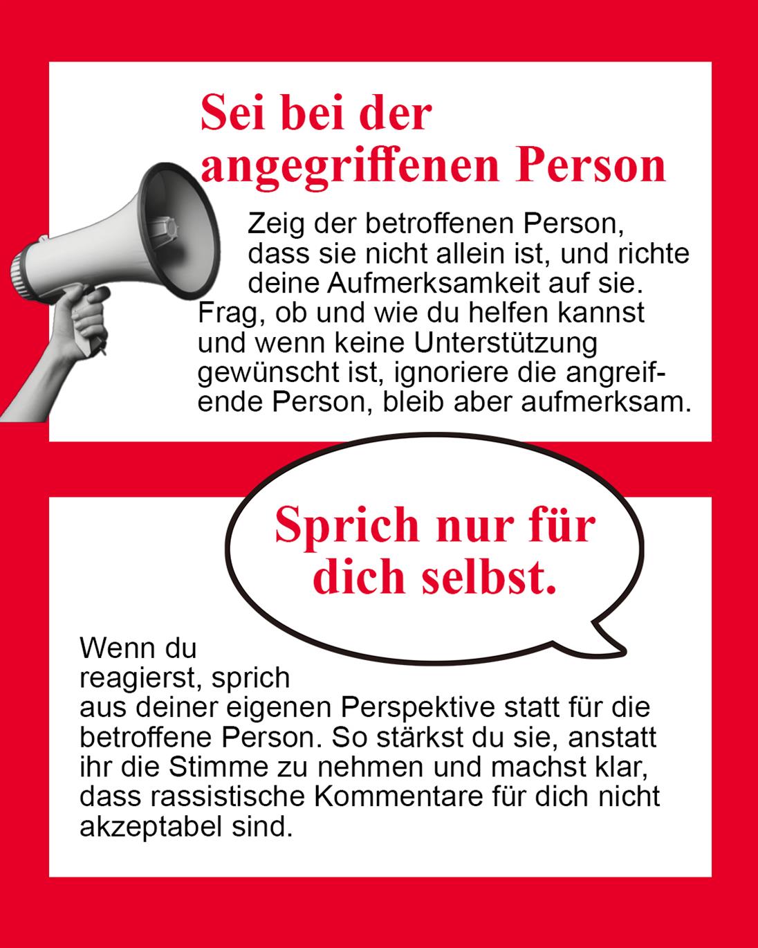 Sei bei der betroffenen Person.
Stelle dich zu ihr, biete Unterstützung an und frage, was sie braucht.
Sprich nur für dich selbst.
Benenne deine eigene Perspektive und sprich nicht stellvertretend für die betroffene Person.